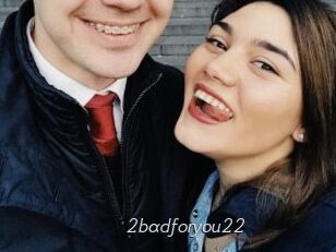 2badforyou22