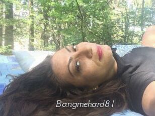 Bangmehard81