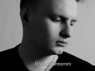 BigBobDreamm