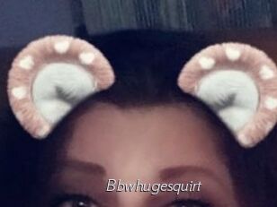 Bbwhugesquirt