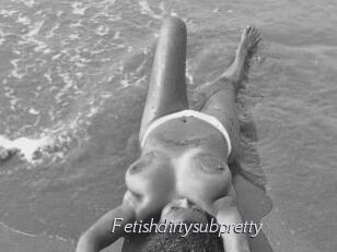 Fetishdirtysubpretty