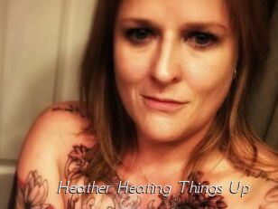 Heather_Heating_Things_Up