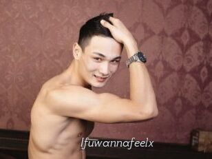 Ifuwannafeelx