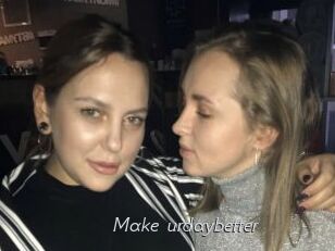 Make_urdaybetter