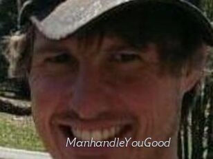 ManhandleYouGood