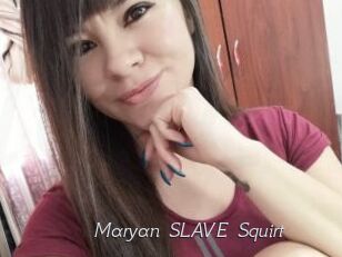 Maryan_SLAVE_Squirt