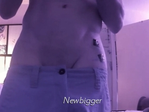 Newbigger