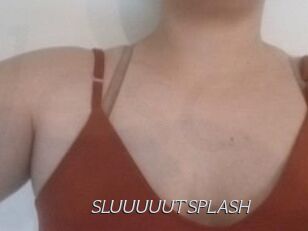 SLUUUUUTSPLASH