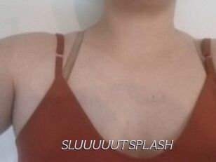 SLUUUUUTSPLASH_
