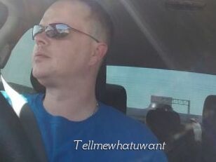 Tellmewhatuwant
