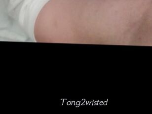 Tong2wisted