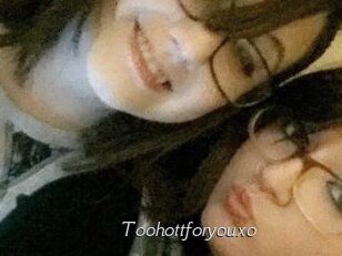 Toohottforyouxo