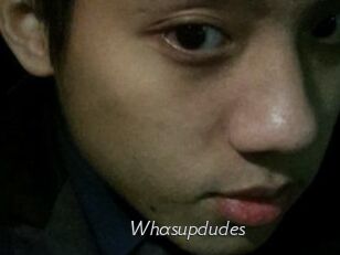 Whasupdudes