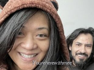 Youreherewithmee