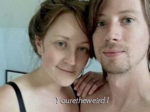 Youretheweird1
